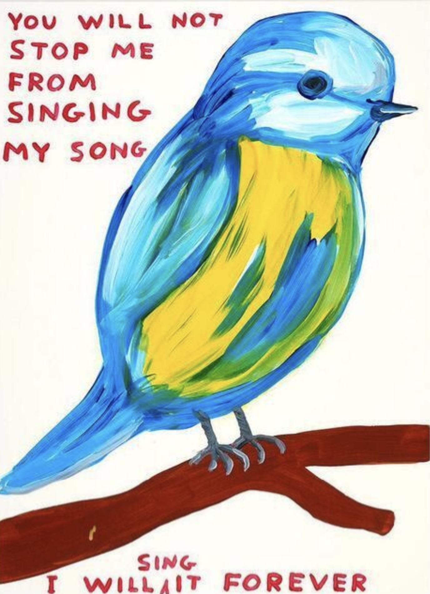 David Shrigley – You Will Not Stop Me From Singing My Song, 2021 – Screen-print
