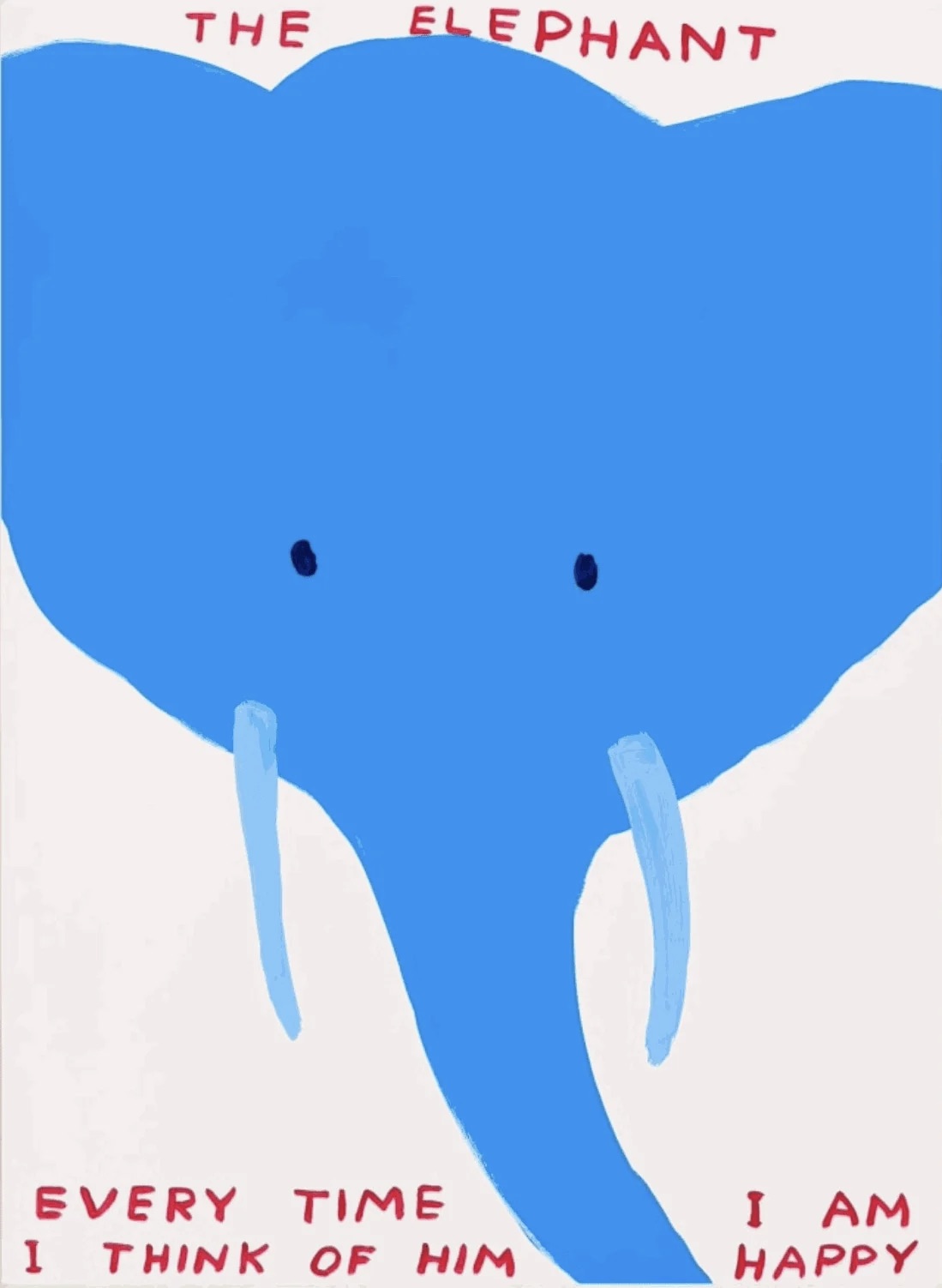 David Shrigley – The Elephant, Every time I think of him I am happy, 2022 – Screen-print