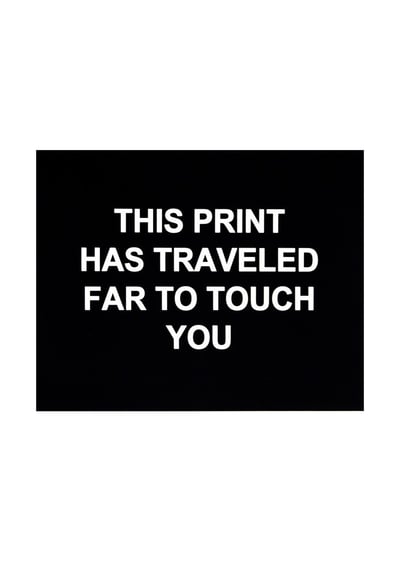 This Print Has Traveled Far To Touch You